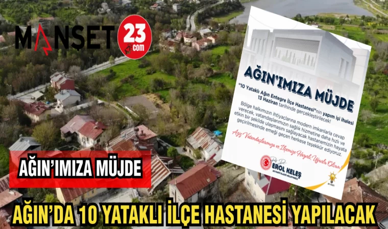 AĞIN'DA 10 YATAKLI İLÇE HASTANESİ YAPILACAK