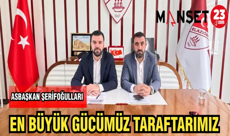 ASBAŞKAN ŞERİFOĞULLARI: EN BÜYÜK GÜCÜMÜZ TARAFTARIMIZ