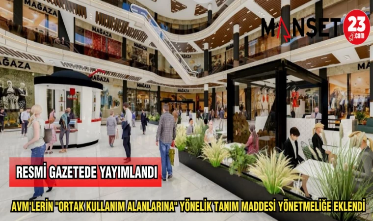 AVM'LERİN "ORTAK KULLANIM ALANALRINA" YÖNELİK TANITIM MADDESİ YÖNETMELİĞE EKLENDİ