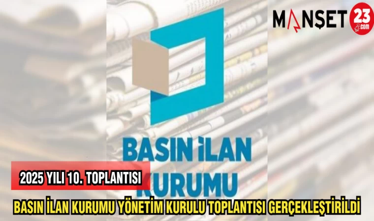 BASIN İLAN KURUMU YÖNETİM KURULU TOPLANTISI GERÇEKLEŞTİRDİ