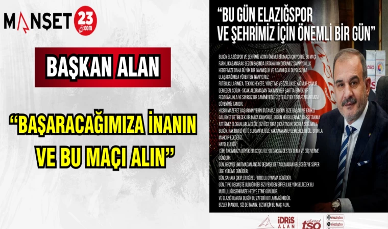 BAŞKAN ALAN: "BAŞARACAĞIMIZA İNANIN VE BU MAÇI ALIN"