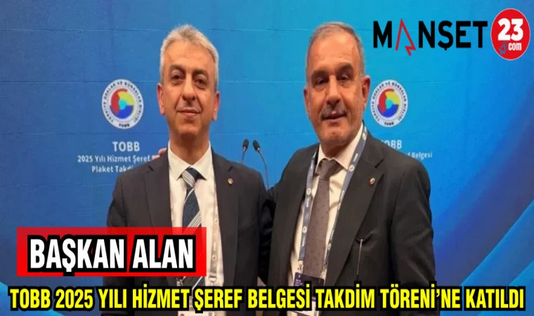 BAŞKAN ALAN TOBB 2025 YILI HİZMET ŞEREF BELGESİ TAKDİM TÖRENİNE KATILDI