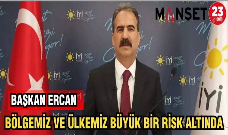BAŞKAN ERCAN: BÖLGEMİZ VE ÜLKEMİZ BÜYÜK BİR RİSK ALTINDA