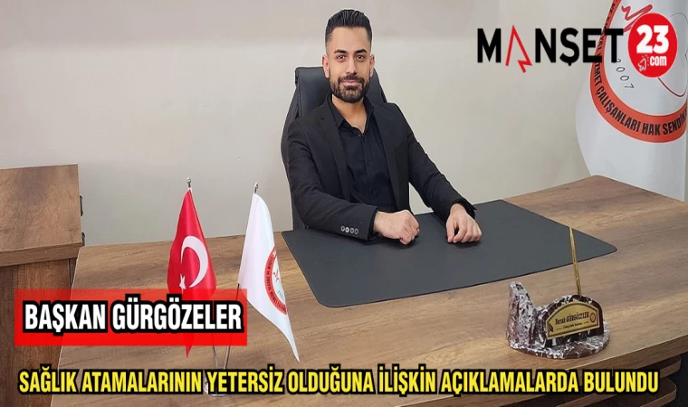 BAŞKAN GÜRGÖZELER SAĞLIK ATAMALARININ YETERSİZ OLDUĞUNA İLİŞKİN AÇIKLAMALARDA BULUNDU