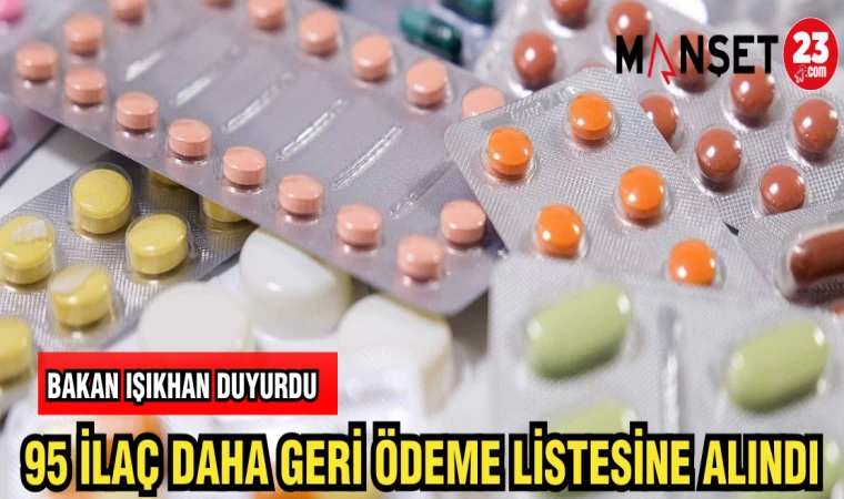 BAKAN IŞIKHAN DUYURDU 95 İLAÇ DAHA GERİ ÖDEME LİSTESİNE ALINDI