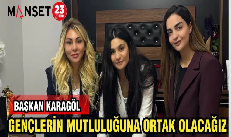 BAŞKAN KARAGÖL: GENÇLERİN MUTLULUĞUNA ORTAK OLACAĞIZ