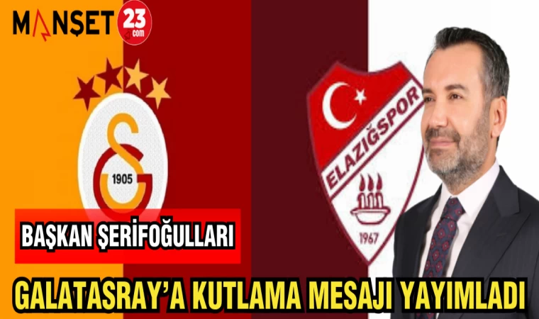 BAŞKAN ŞERİFOĞULLARI GALATASARAY'A KUTLAMA MESAJI YAYIMLADI