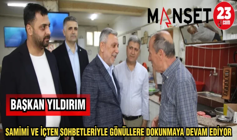 BAŞKAN YILDIRIM SAMİMİ VE İÇTEN SOHBETLERİYLE GÖNÜLLERE DOKUNMAYA DEVAM EDİYOR