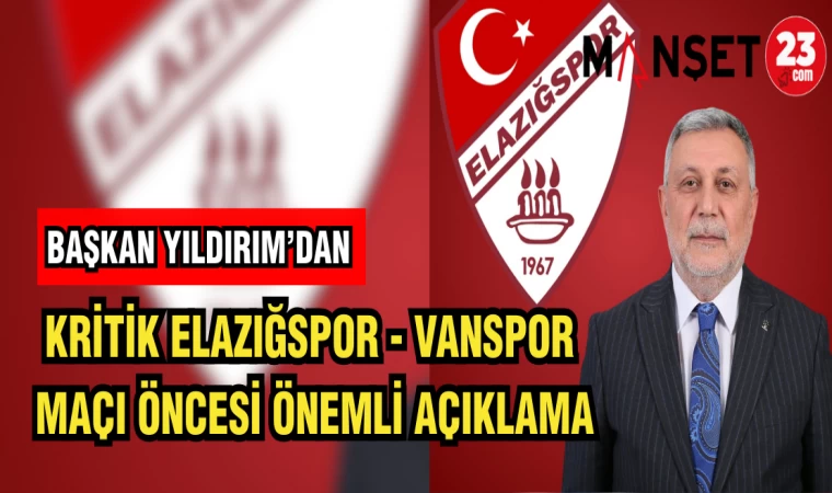 BAŞKAN YILDIRIM’DAN KRİTİK ELAZIĞSPOR-VANSPOR MAÇI ÖNCESİ ÖNEMLİ AÇIKLAMA