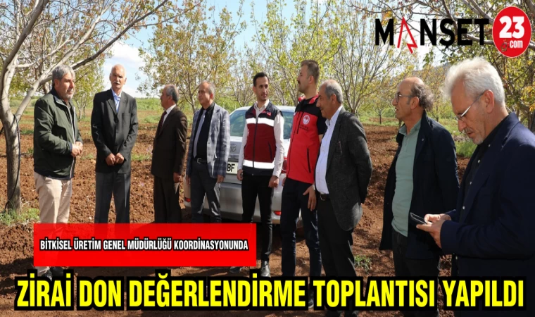 BİTKİSEL ÜRETİM GENEL MÜDÜRLÜĞÜ KOORDİNASYONUNDA ZİRAİ DON DEĞERLENDİRME TOPLANTISI YAPILDI