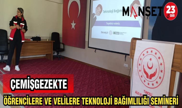 ÇEMİŞGEZEK'TE ÖĞRENCİLERE VE VELİLERE TEKNOLOJİ BAĞIMLILIĞI SEMİNERİ
