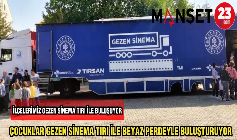 ÇOCUKLAR GEZEN SİNEMA TIRI İLE BEYAZ PERDEYLE BULUŞUYOR