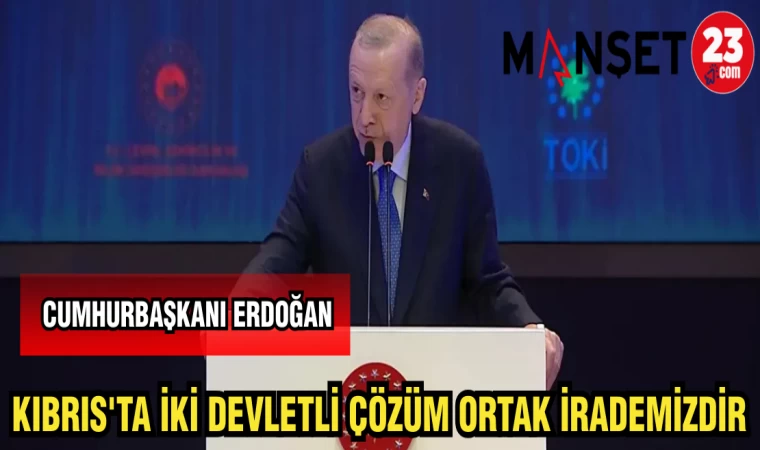 CUMHURBAŞKANI ERDOĞAN KIBRIS'TA İKİ DEVLETLİ ÇÖZÜM ORTAK İRADEMİZDİR