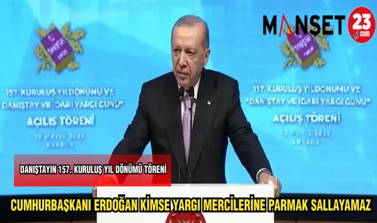 CUMHURBAŞKANI ERDOĞAN KİMSE YARGI MERCİLERİNE PARMAK SALLAYAMAZ