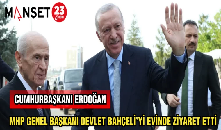 CUMHURBAŞKANI ERDOĞAN MHP LİDERİ BAHÇELİ'Yİ EVİNDE ZİYARET ETTİ