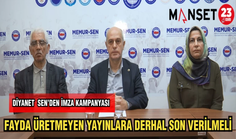 DİYANET SEN FAYDA ÜRETMEYEN YAYINLARA DERHAL SON VERİLMELİ