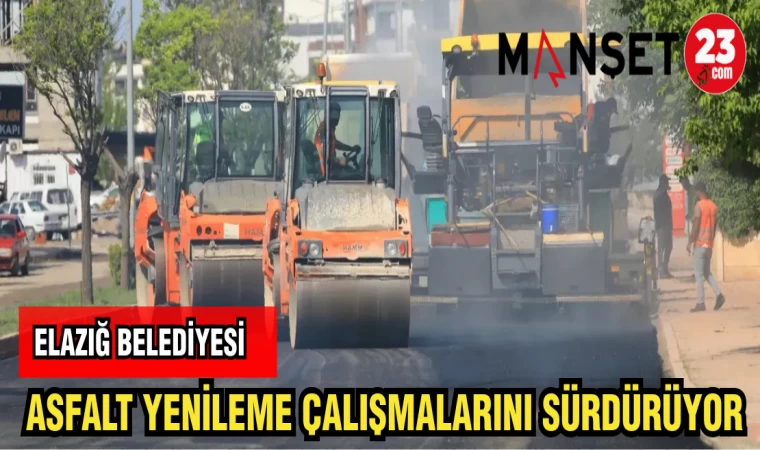 ELAZIĞ BELEDİYESİ ASFALT YENİLEME ÇALIŞMALARINI SÜRDÜRÜYOR