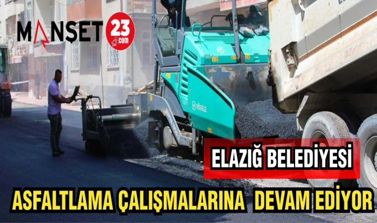 ELAZIĞ BELEDİYESİ ASFALTLAMA ÇALIŞMALARINA DEVAM EDİYOR