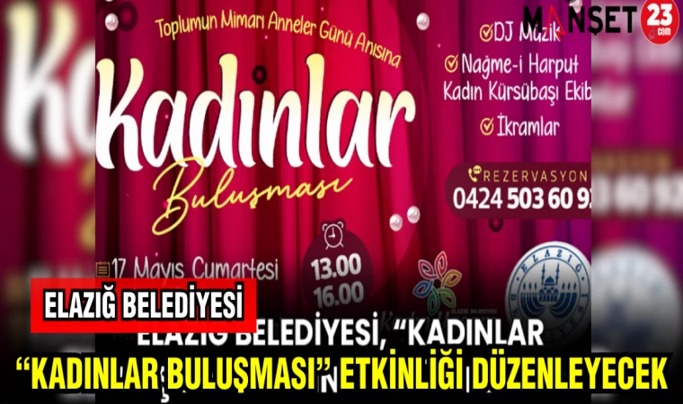 ELAZIĞ BELEDİYESİ "KADINLAR BULUŞMASI" ETKİNLİĞİ DÜZENLEYECEK