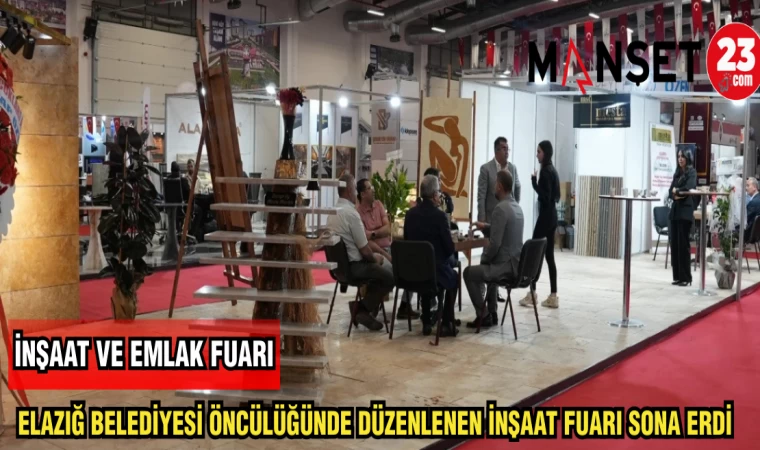 ELAZIĞ BELEDİYESİ ÖNCÜLÜĞÜNDE DÜZENLENEN İNŞAAT FUARI SONA ERDİ