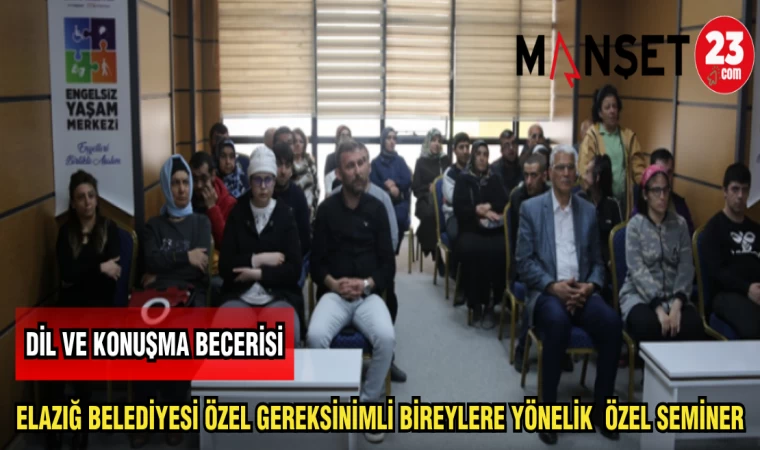 ELAZIĞ BELEDİYESİ ÖZEL GEREKSİNİMLİ BİREYLERE YÖNELİK ÖZEL SEMİNER