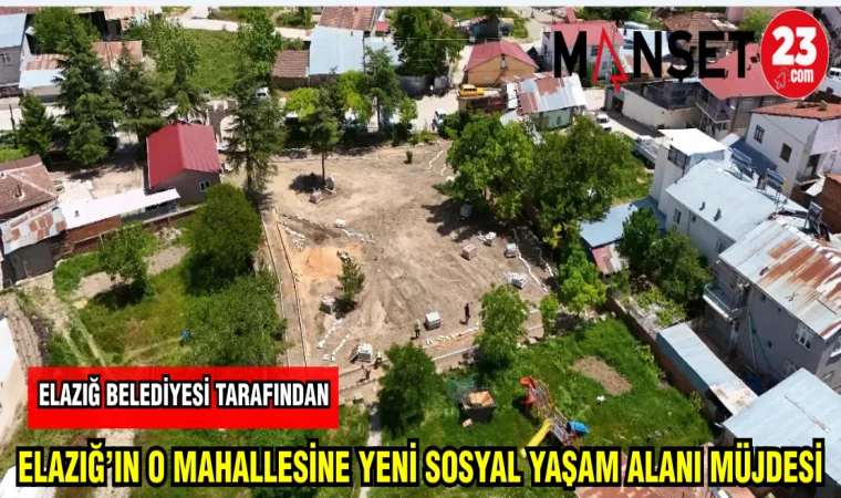 ELAZIĞ BELEDİYESİ TARAFINDAN ELAZIĞ'IN O MAHALLESİNE YENİ SOSYAL YAŞAM ALANI MÜJDESİ