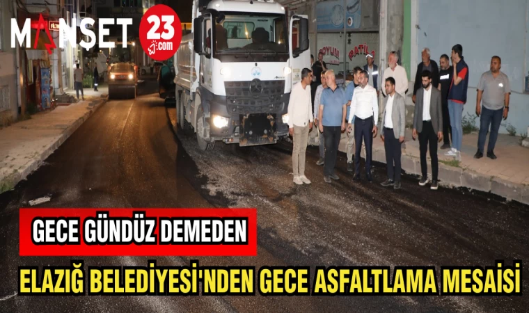 ELAZIĞ BELEDİYESİ'NDEN GECE ASFALTLAMA MESAİSİ