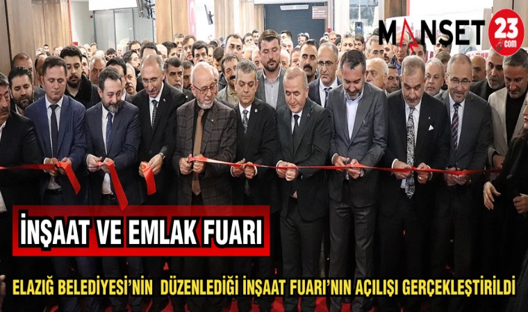 ELAZIĞ BELEDİYESİ'NİN DÜZENLEDİĞİ İNŞAAT FUARI'NIN AÇILIŞI GERÇEKLEŞTİRİLDİ