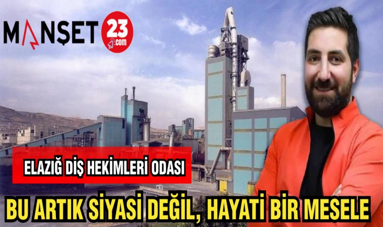 ELAZIĞ DİŞ HEKİMLERİ ODASI: BU ARTIK SİYASİ DEĞİL,HAYATİ BİR MESELE