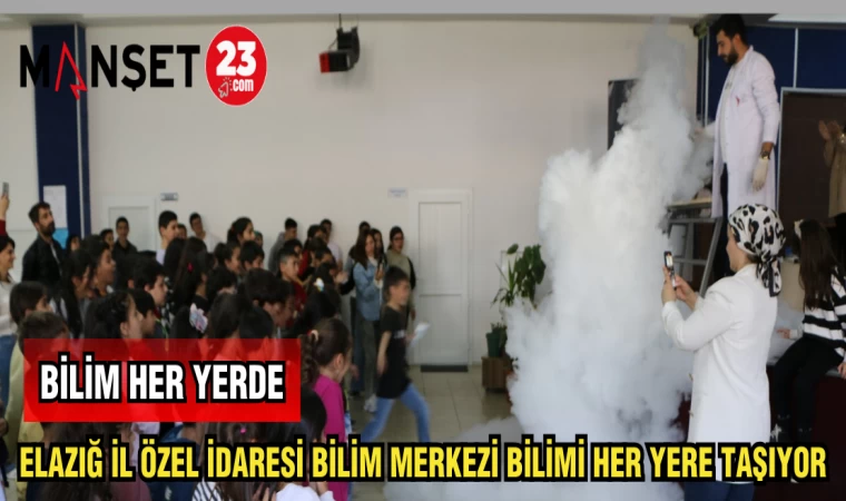 ELAZIĞ İL ÖZEL İDARESİ BİLİM MERKEZİ BİLİMİ HER YERE TAŞIYOR