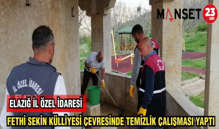 ELAZIĞ İL ÖZEL İDARESİ FETHİ SEKİN KÜLLİYESİ ÇEVRESİNDE TEMİZLİK ÇALIŞMASI YAPTI