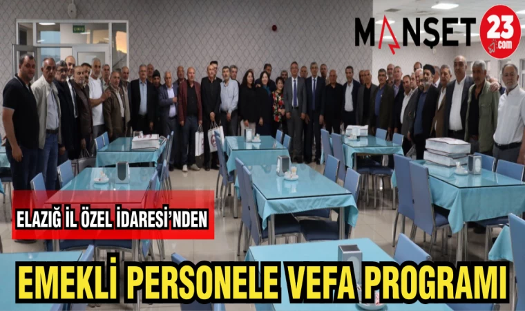 ELAZIĞ İL ÖZEL İDARESİ'NDEN EMEKLİ PERSONELE VEFA PROGRAMI