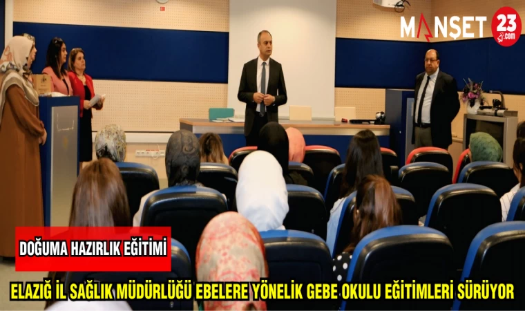 ELAZIĞ İL SAĞLIK MÜDÜRLÜĞÜ EBELERE YÖNELİK GEBE OKULU EĞİTİMLERİ SÜRÜYOR