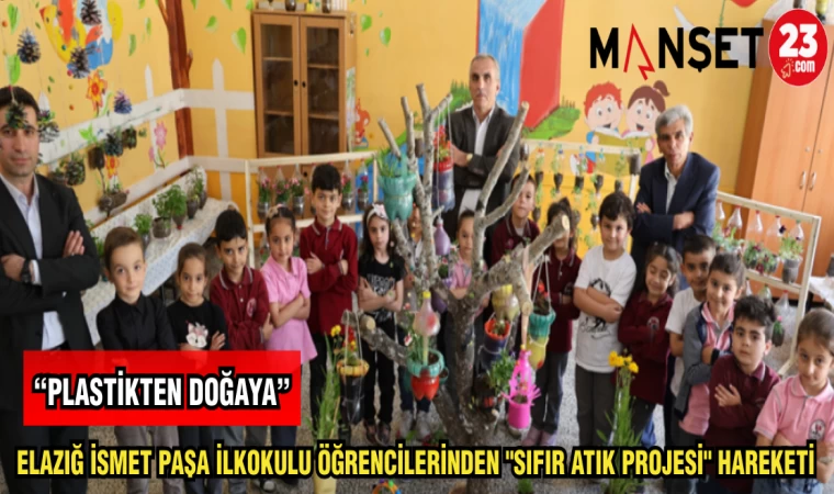 ELAZIĞ İSMET PAŞA İLKOKULU ÖĞRENCİLERİNDEN "SIFIR ATIK PROJESİ" HAREKETİ