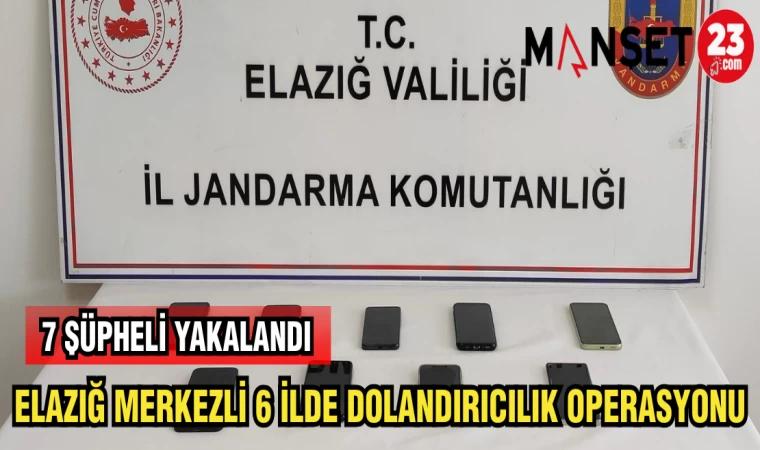 ELAZIĞ MERKEZLİ 6 İLDE DOLANDIRICILIK OPERASYONU