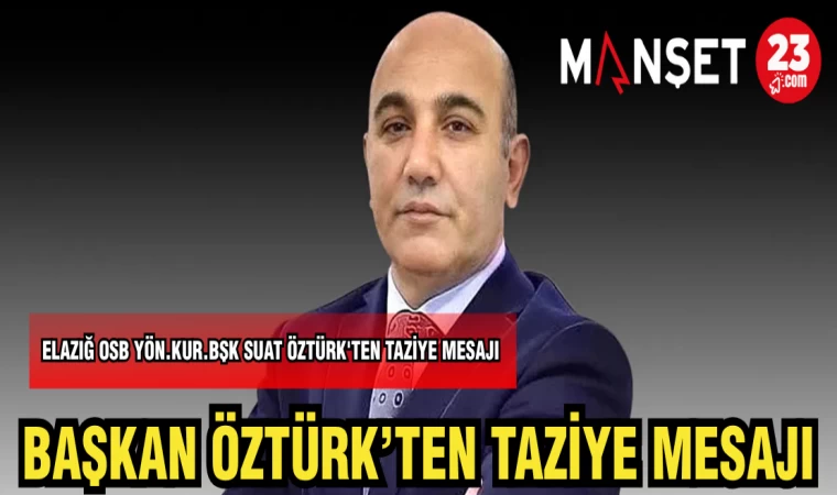 ELAZIĞ OSB YÖN.KUR.BŞK ÖZTÜRK'TEN TAZİYE MESAJI