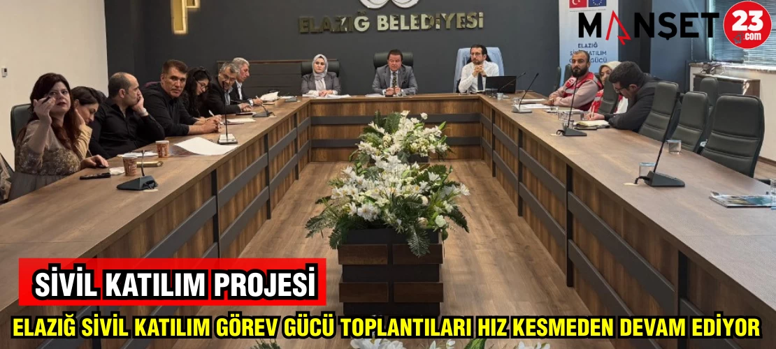 ELAZIĞ SİVİL KATILIM GÖREV GÜCÜ TOPLANTILARI HIZ KESMEDEN DEVAM EDİYOR
