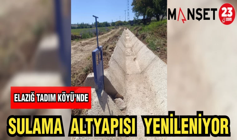 ELAZIĞ TADIM KÖYÜ'NDE SULAMA ALTYAPISI YENİLENİYOR