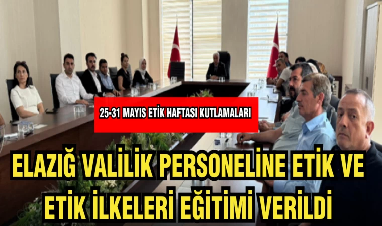 ELAZIĞ VALİLİK PERSONELİNE ETİK VE ETİK İLKELERİ EĞİTİMİ VERİLDİ