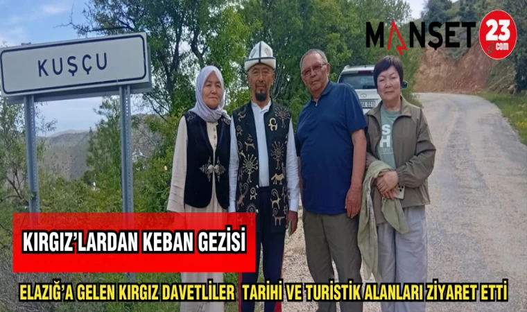 ELAZIĞ’A GELEN KIRGIZ DAVETLİLER TARİHİ VE TURİSTİK ALANLARI ZİYARET ETTİ