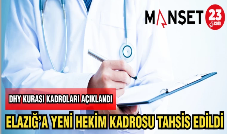 ELAZIĞ'A YENİ HEKİM KADROSU TAHSİS EDİLDİ