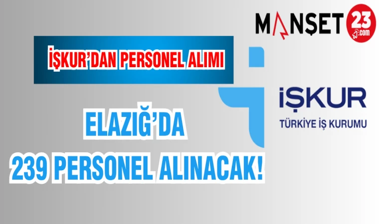 ELAZIĞ'DA 239 PERSONEL ALINACAK!