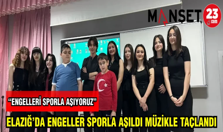 ELAZIĞ'DA ENGELLER SPORLA AŞILDI MÜZİKLE TAÇLANDI