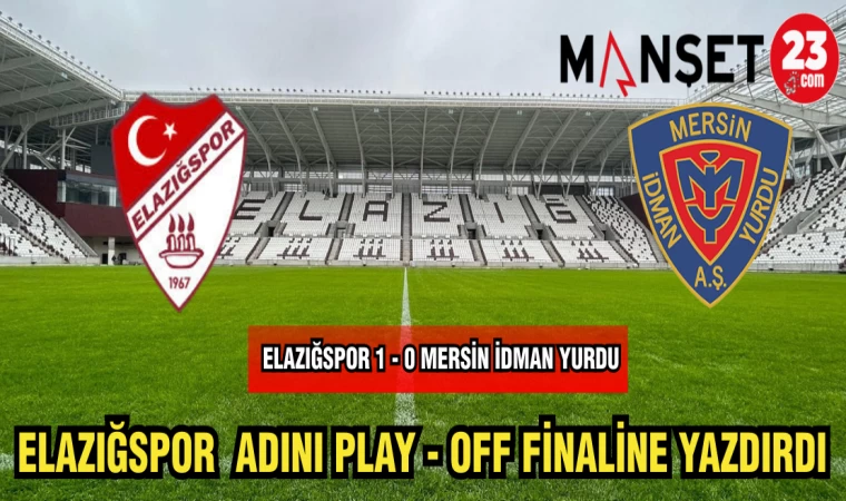 ELAZIĞSPOR ADINI PLAY - OFF FİNALİNE YAZDIRDI