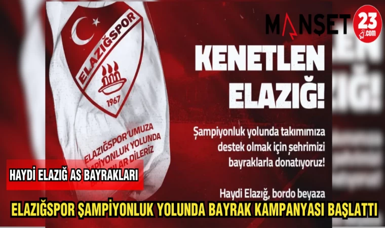 ELAZIĞSPOR ŞAMPİYONLUK YOLUNDA BAYRAK KAMPANYASI BAŞLATTI