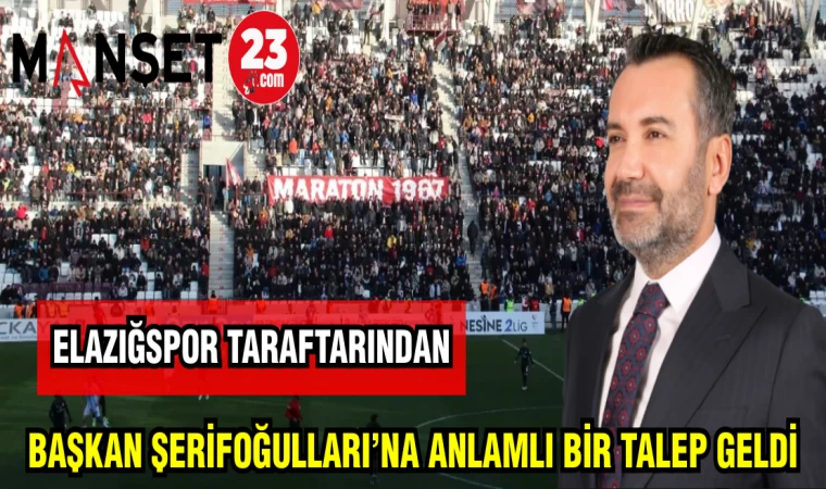 ELAZIĞSPOR TARAFTARINDAN BAŞKAN ŞERİFOĞULLARI'NA ANLAMLI BİR TALEP GELDİ
