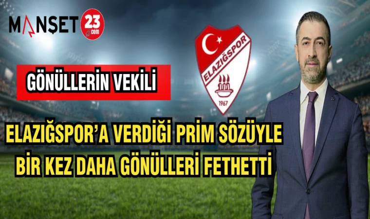 ELAZIĞSPOR'A VERDİĞİ PRİM SÖZÜYLE BİR KEZ DAHA GÖNÜLLERİ FETHETTİ