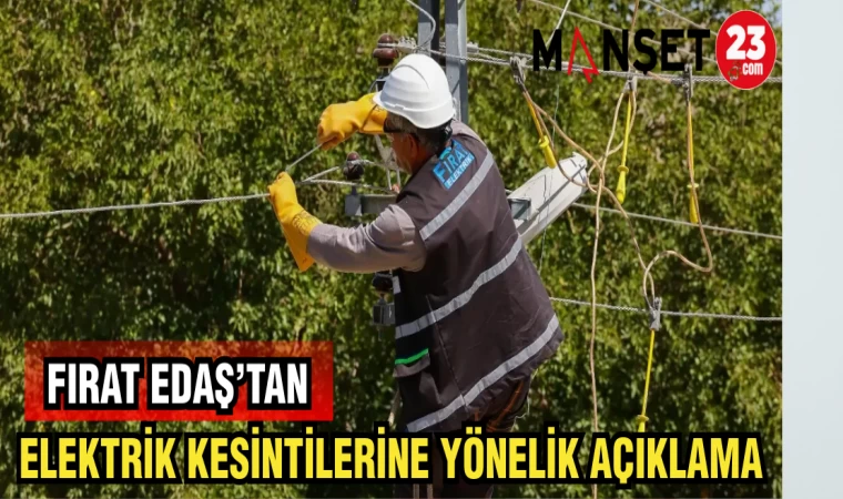 FIRAT EDAŞ'TAN ELAKTRİK KESİNTİLERİNE YÖNELİK AÇIKLAMA