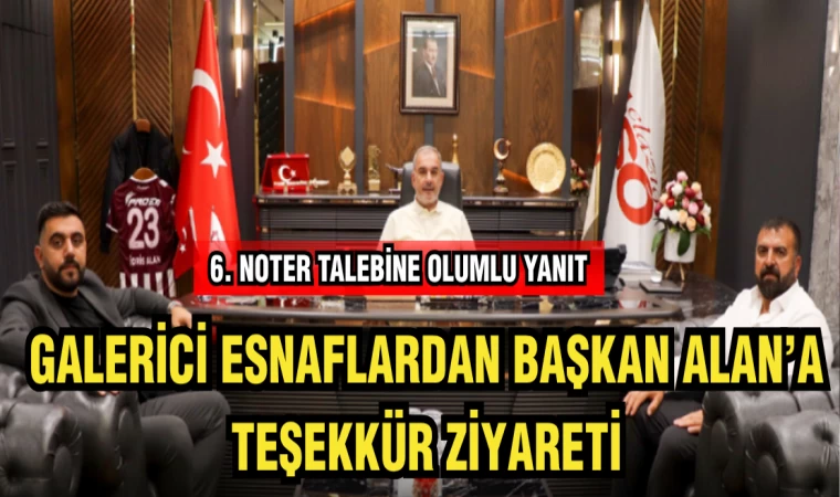 GALERİCİ ESNAFLARDAN BAŞKAN ALAN'A TEŞEKKÜR ZİYARETİ