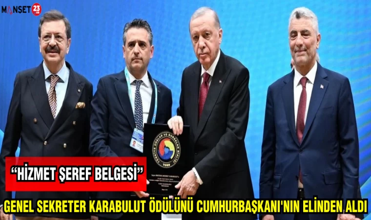 GENEL SEKRETER KARABULUT ÖDÜLÜNÜ CUMHURBAŞKANI'NIN ELİNDEN ALDI